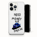 Need Money For Porsche Phone Case